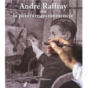 [RAFFRAY] ANDRÉ RAFFRAY ou LA PEINTURE RECOMMENCÉE - Collectif. Catalogue d'exposition (Saint-Brieuc, Rouen, Paris, 2005)