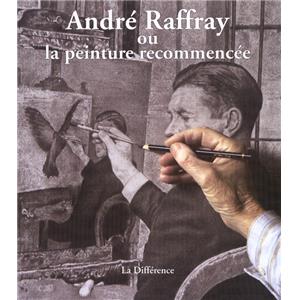 [RAFFRAY] ANDR RAFFRAY ou LA PEINTURE RECOMMENCE - Collectif. Catalogue d'exposition (Saint-Brieuc, Rouen, Paris, 2005)