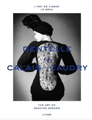 [Dentelle] DENTELLE DE CALAIS-CAUDRY. L'art de tisser le rêve - Lydia Kamitsis