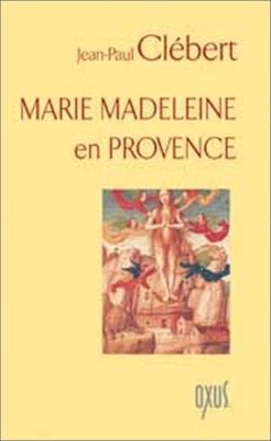 MARIE MADELEINE EN PROVENCE - Jean-Paul Clébert