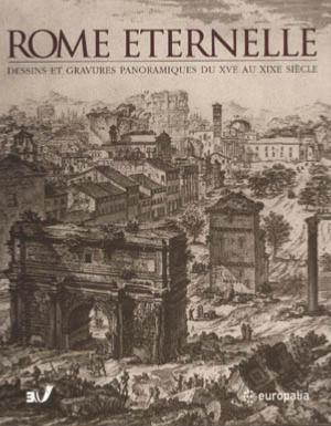 ROME ETERNELLE. Dessins et gravures panoramiques du XVème au XIXème siècle - Catalogue d'exposition sous la direction de Mario Gori Sassoli (Charleroi, 2003)