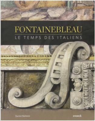 FONTAINEBLEAU. Le temps des Italiens - Xavier Salmon