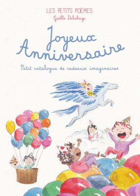 JOYEUX ANNIVERSAIRE. Petit catalogue de cadeaux imaginaires, " Les Petits Poèmes " - Illustrations et texte de Gaëlle Delahaye