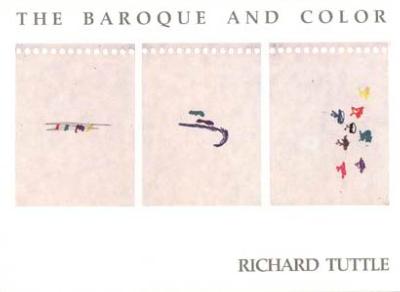 [TUTTLE] RICHARD TUTTLE. The Baroque and Color/Das Barocke und die Fabre - Catalogue d'exposition (1987)