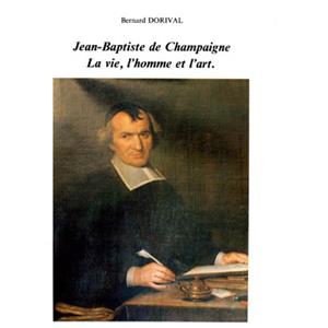 [CHAMPAIGNE] JEAN-BAPTISTE DE CHAMPAIGNE. La vie, l'homme, et l'art - Bernard Dorival