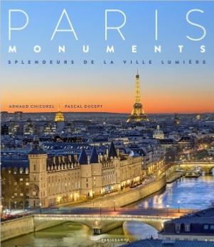 PARIS MONUMENTS. Splendeurs de la Ville Lumière - Arnaud Chicurel et Pascal Ducept