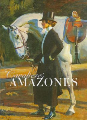 CAVALIERES AMAZONES - Isabelle Veauvy, Adélaïde de Savray et Isabelle de Ponton d'Amécourt 