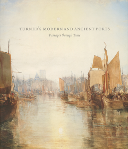 [TURNER] TURNER'S MODERN AND ANCIENTS PORTS -  Catalogue d'exposition dirig par Susan Grace Galassi (The Frick Collection, 2017)