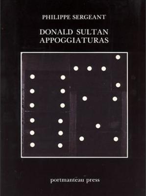 [SULTAN] DONALD SULTAN APPOGGIATURAS - Philippe Sergeant (2 tomes)