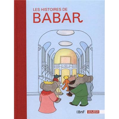 LES HISTOIRES DE BABAR - Catalogue d'exposition sous la direction de Dorothée Charles (Musée des Arts Décoratifs, 2011)