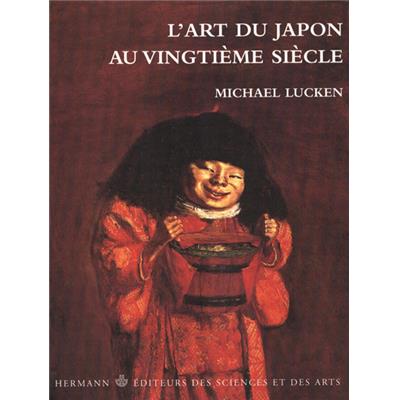 L'ART DU JAPON AU VINGTIEME SIECLE. Pensée, formes, résistances - Michael Lucken