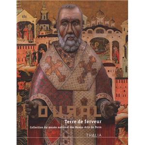 [Europe - Russie] OURAL. Terre de ferveur. Collection du Muse national des Beaux-Arts de Perm - Catalogue d'exposition sous la direction de Nadejda Beliaieva et Bernard Berthod (Lyon, 2011)