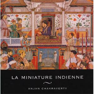[Asie - Inde] LA MINIATURE INDIENNE - Anjan Chakraverty