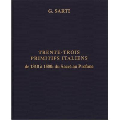 TRENTE-TROIS PRIMITIFS ITALIENS DE 1310 A 1500 : du Sacré au Profane - Giovanni Sarti. Catalogue d'exposition de la Galerie Sarti (catalogue n°1, année 1998)