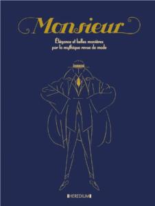 MONSIEUR. Elgance et belles manires par la mythique revue de mode - Edit et prsent par Gilles Lambert et Franois-Jean Daehn.