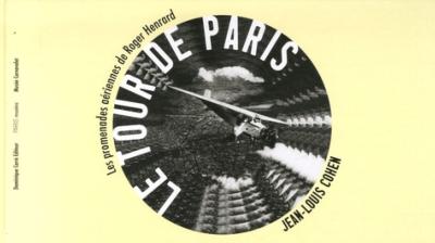 [HENRAD] LE TOUR DE PARIS. Les Promenades aériennes de Roger Henrard - Jean-Louis Cohen. Catalogue d'exposition du Musée Carnavalet (2007)