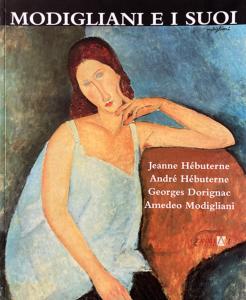 [MODIGLIANI] MODIGLIANI E I SUOI. Jeanne Hbuterne, Andr Hbuterne, Georges Dorignac, Amedeo Modigliani - Catalogue d'exposition dirig par Christian Parisot (Fondazione Giorgio Cini, Venise, 2000)