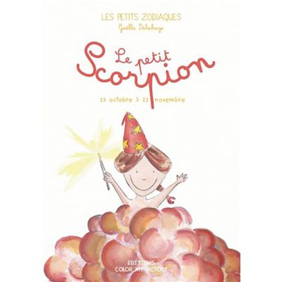LE PETIT SCORPION - 23 octobre > 22 novembre, " Les Petits Zodiaques " - Texte et illustrations de Gaëlle Delahaye
