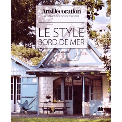 LE STYLE BORD DE MER - Karine Vilame. Art & décoration. " Le secret des belles maisons " 