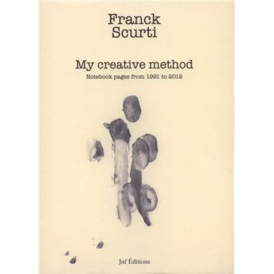 [SCURTI] MY CREATIVE METHOD. Notebook pages from 1991 to 2012 - Franck Scurti