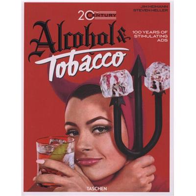 [Publicité] ALCOHOL & TOBACCO. 100 years of stimulating ads/100 ans de publicités stimulantes - Jim Heimann et Steven Heller