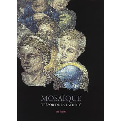 MOSAÏQUE. Trésor de la latinité des origines à nos jours - Collectif