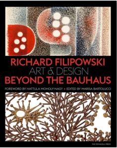 RICHARD FILIPOWSKI. Art and Design Beyond the Bauhaus - Dirigé par Marisa Bartolucci