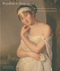 ROYALISTS TO ROMANTICS. Women Artists from the Louvre, Versailles and Other French National Collections - Catalogue d'exposition du National Museum of Women in the Arts (Washington, 2012)