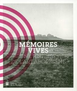 [Australie - Art Aborigne] MEMOIRES VIVES. Une Histoire de l'Art Aborigne - Paul Matharan et Arnaud Morvan