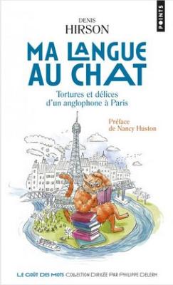 [HIRSON] MA LANGUE AU CHAT. Tortures et délices d'un anglophone à Paris, " Points " - Denis Hirson