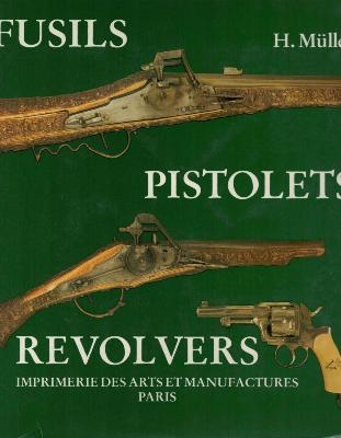 [Armurerie] FUSILS . PISTOLETS . REVOLVERS. Couleuvrines à main et armes de poing originaires du XIVème au XIXème siècle - Heinrich Müller