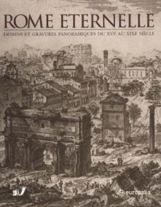 ROME ETERNELLE. Dessins et gravures panoramiques du XVème au XIXème siècle - Catalogue d'exposition sous la direction de Mario Gori Sassoli (Charleroi, 2003)