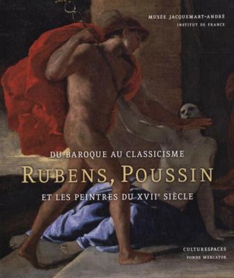 DU BAROQUE AU CLASSICISME. Rubens, Poussin et les peintres du XVIIème siècle - Catalogue d'exposition dirigé par Jan de Maere et Nicolas Sainte Fare Garnot (Musée Jacquemart-André, 2011)