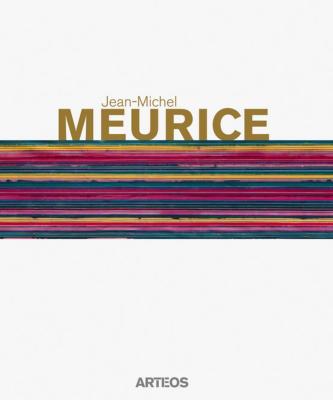 JEAN-MICHEL MEURICE - Catalogue d'exposition sous la direction de Victor Vanoosten (Dunkerque, Béthune et Touquet-Paris-Plage, 2016-2017) 