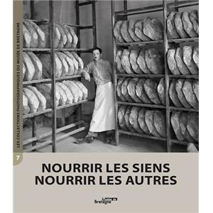 [Bretagne] NOURRIR LES SIENS, NOURRIR LES AUTRES, " Les Collections photographiques du Musée de Bretagne " (n°7) - François Beaulieu et Laurence Prod'homme
