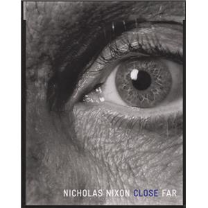 [NIXON] CLOSE FAR - Nicholas Nixon. Texte Peter Galassi 