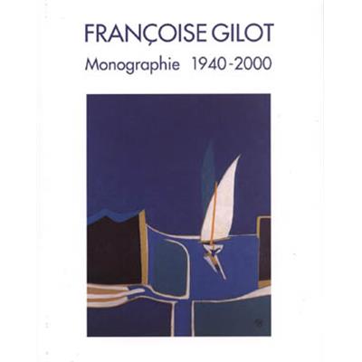 [GILOT] FRANCOISE GILOT. Monographie 1940-2000 - Françoise Gilot, Dina Vierny et Mel Yoakum
