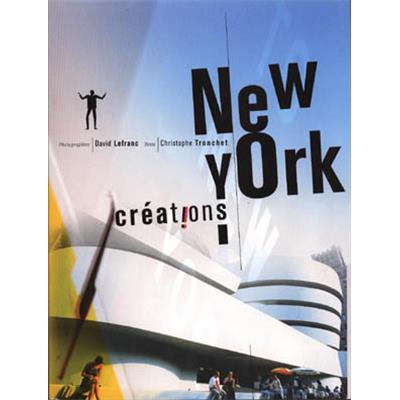 [LEFRANC] NEW YORK CRÉATIONS - Photographes de David Lefranc. Textes de Christophe Tronchet