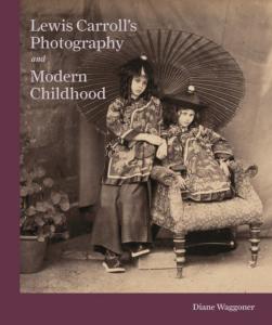 LEWIS CARROLL'S PHOTOGRAPHY and MODERN CHILDHOOD - Diane Waggoner
