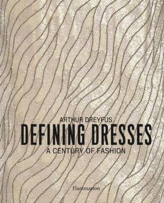 DEFINING DRESS. A Century of Fashion - Arthur Dreyfus
