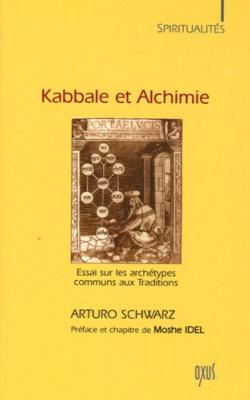 KABBALE ET ALCHIMIE. Essai sur les archétypes communs aux traditions , " Spiritualités " - Arturo Schwarz 