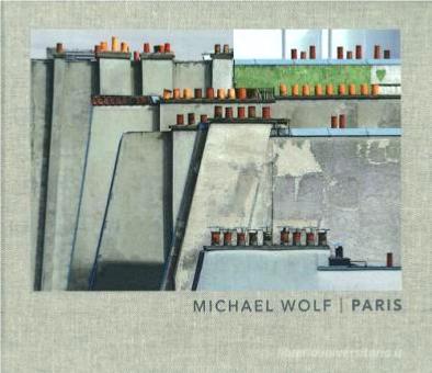 [WOLF] PARIS - Photographies de Michael Wolf. Texte de Johan-Frédérik Hel Guedj