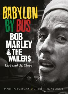 BABYLON BY BUS : Bob Marley & The Wailers. Live and Up Close - Photographies de Gijsbert Hanekroot. Textes de Martijn Huisman