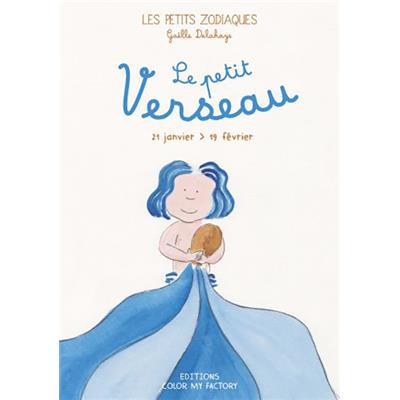 LE PETIT VERSEAU - 21 janvier > 19 février, " Les Petits Zodiaques " - Texte et illustrations de Gaëlle Delahaye