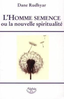  L'HOMME SEMENCE ou la nouvelle spiritualité - Dane Rudhyar