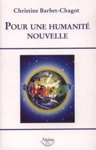 POUR UNE HUMANITE NOUVELLE - Christine Barbet-Chagot