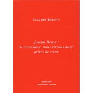 [BEUYS] JOSEPH BEUYS : Si ncessaire, nous vivrons aussi privs de c&#0156;ur - Max Reithmann