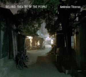 BEIJING : Theatre of the People - Photographies de Ambroise Tézenas