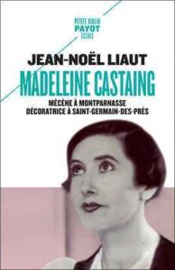 [Castaing M.] MADELEINE CASTAING. Mécène à Montparnasse. Décoratrice à Saint-Germain-des-Prés, " Petite Biblio Payot " - Jean-Noël Liaut