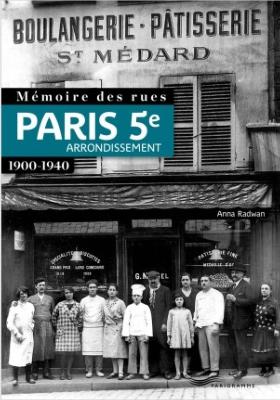 PARIS 5ème arrondissement, 1900-1940, " Mémoires des rues " - Anna Radwan
